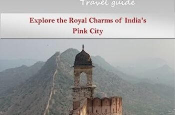 Experience the Charm of Jaipur: A Comprehensive Guide for Travelers